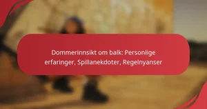 Dommerinnsikt om balk: Personlige erfaringer, Spillanekdoter, Regelnyanser