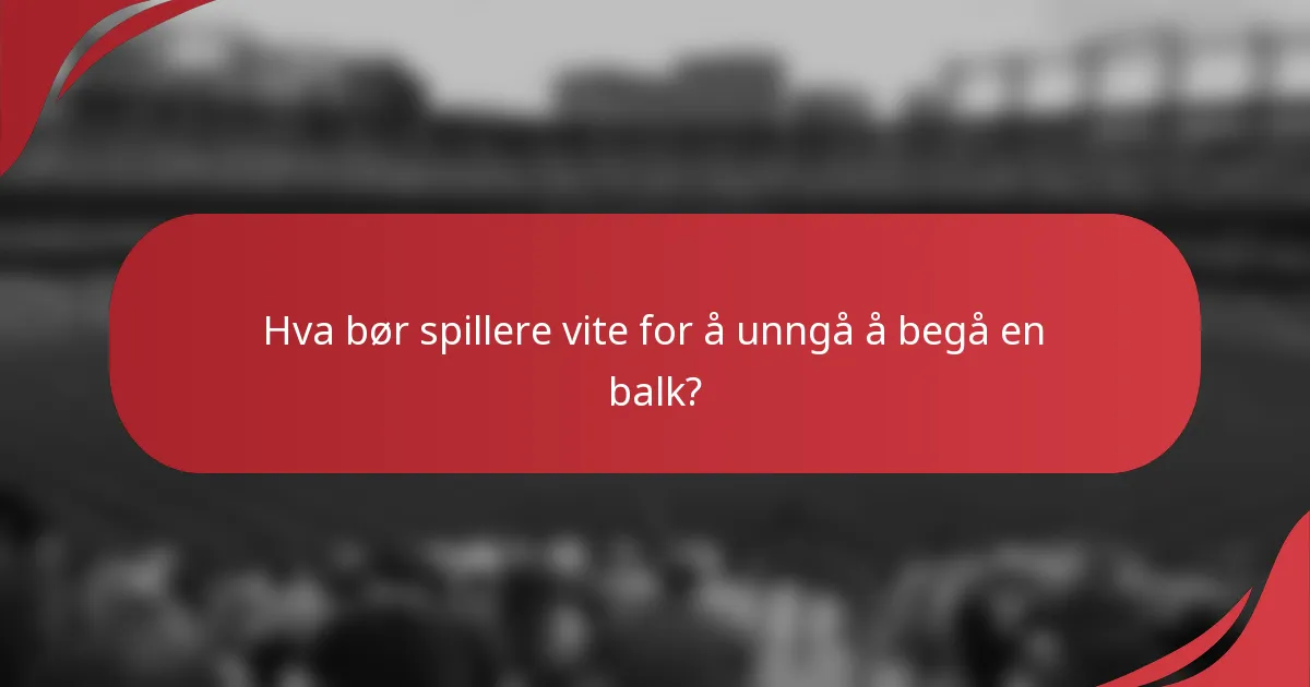 Hva bør spillere vite for å unngå å begå en balk?
