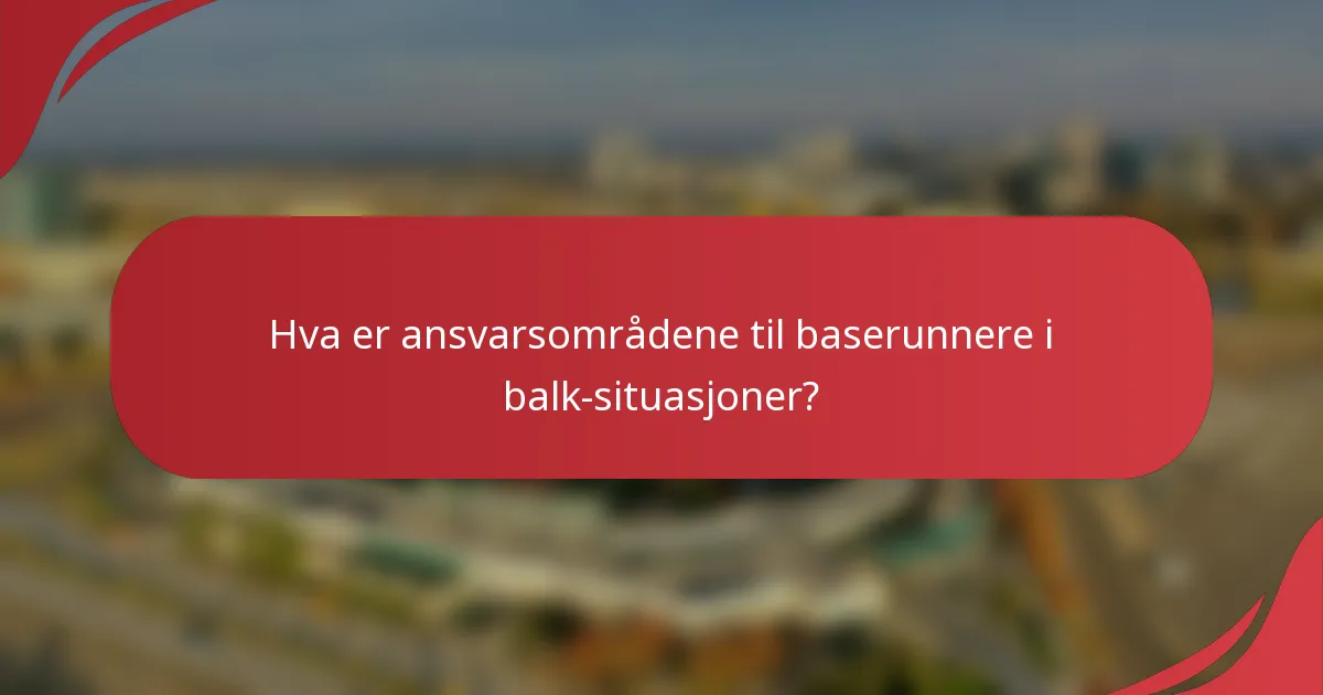 Hva er ansvarsområdene til baserunnere i balk-situasjoner?