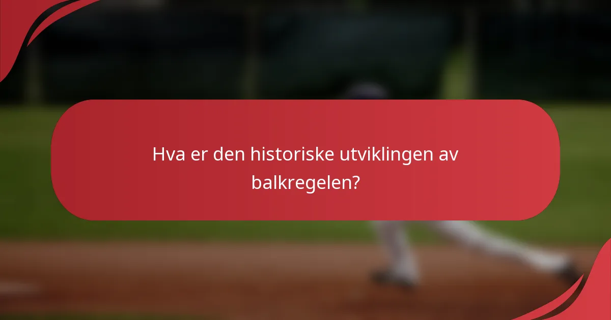 Hva er den historiske utviklingen av balkregelen?