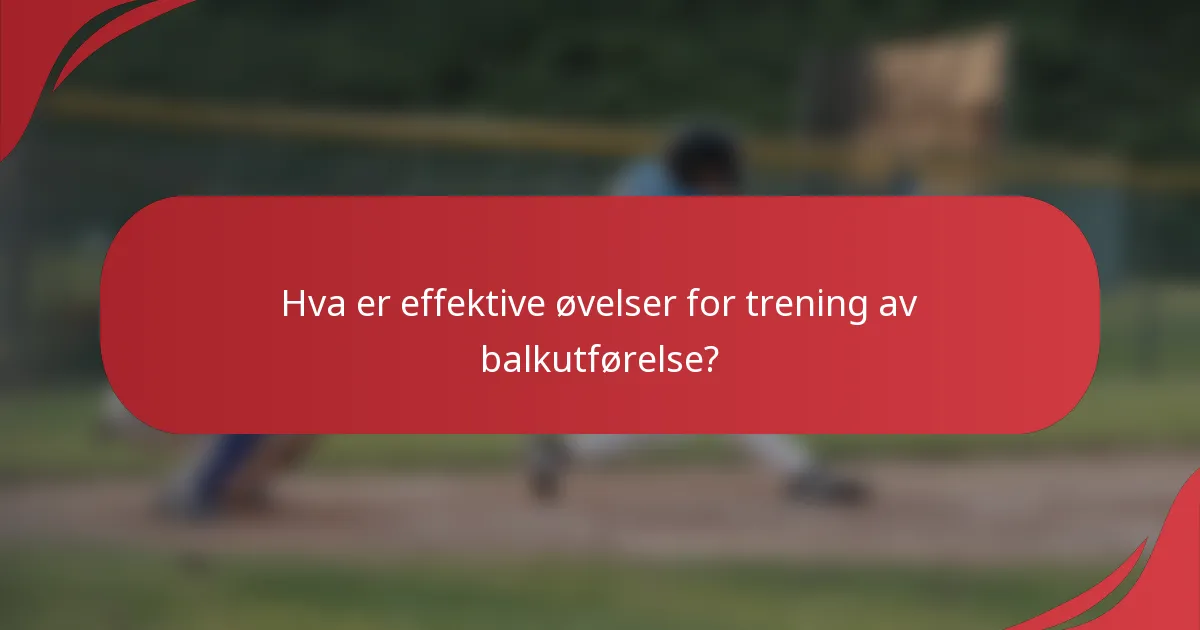 Hva er effektive øvelser for trening av balkutførelse?
