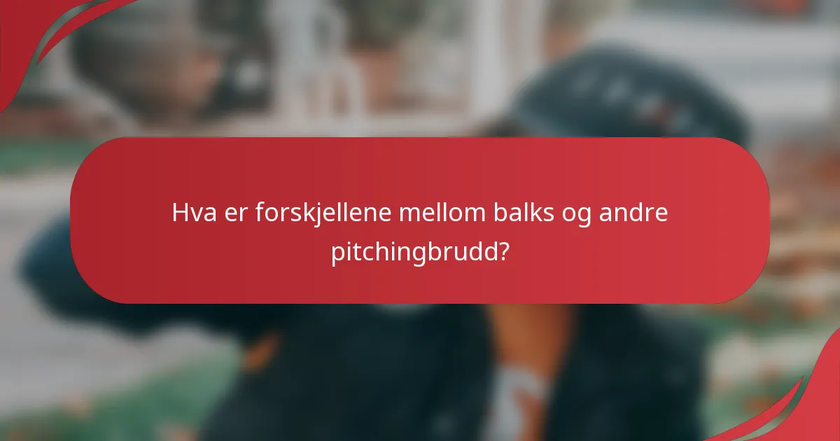 Hva er forskjellene mellom balks og andre pitchingbrudd?