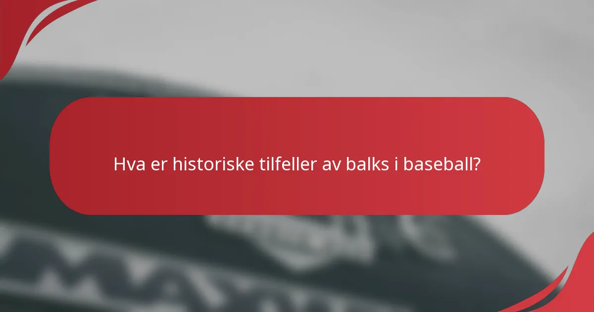 Hva er historiske tilfeller av balks i baseball?