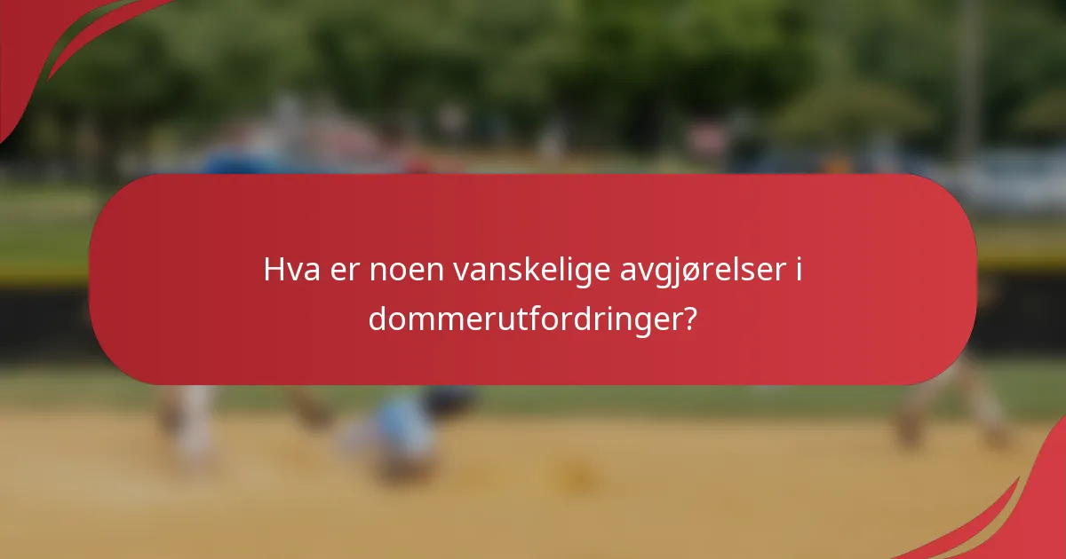 Hva er noen vanskelige avgjørelser i dommerutfordringer?