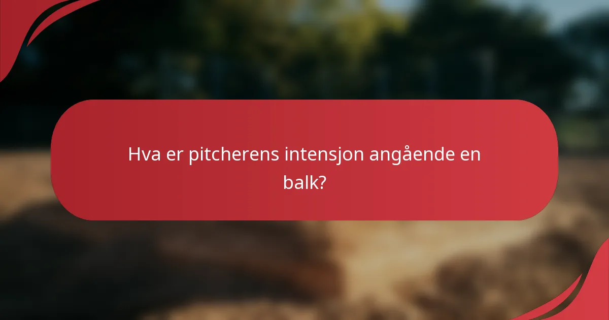 Hva er pitcherens intensjon angående en balk?