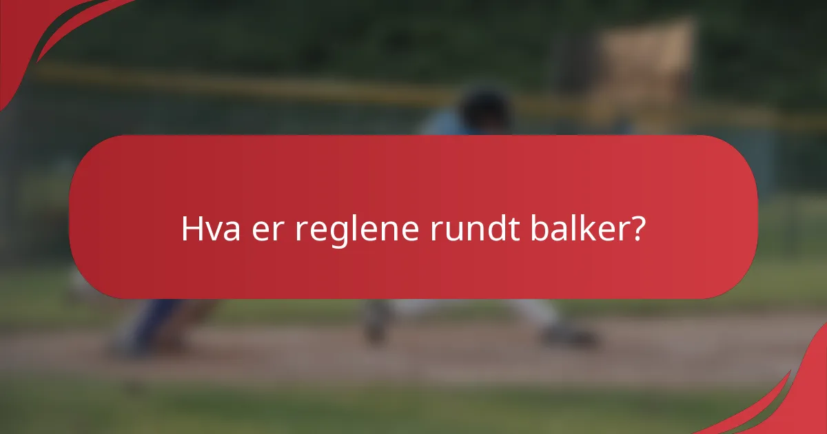 Hva er reglene rundt balker?