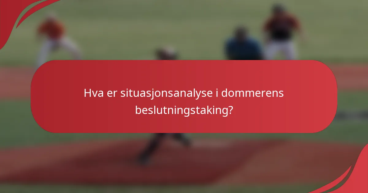 Hva er situasjonsanalyse i dommerens beslutningstaking?