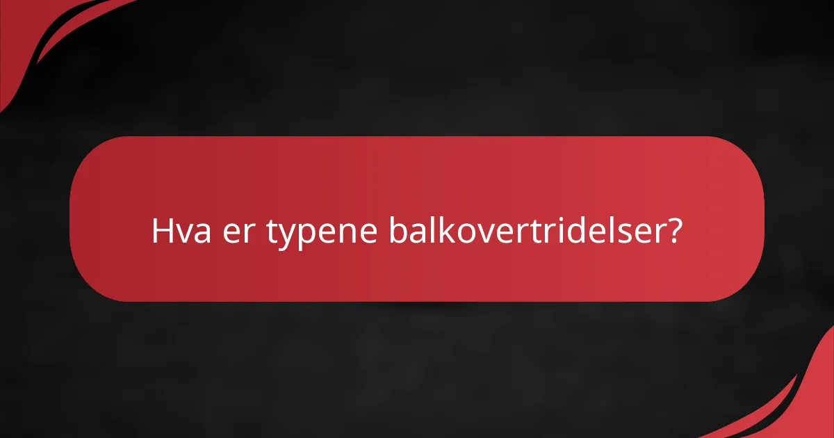 Hva er typene balkovertridelser?