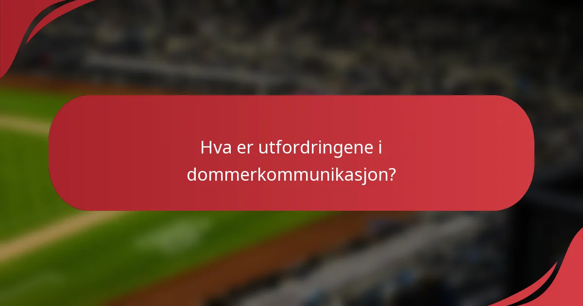 Hva er utfordringene i dommerkommunikasjon?