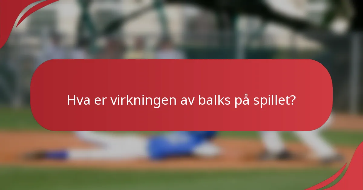Hva er virkningen av balks på spillet?