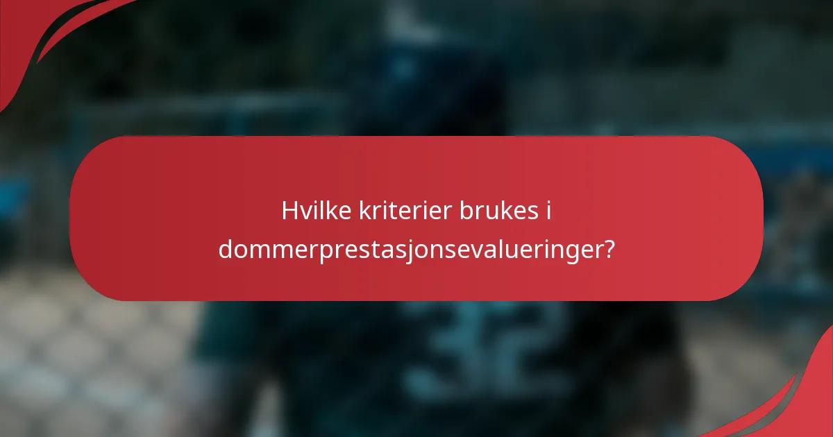 Hvilke kriterier brukes i dommerprestasjonsevalueringer?