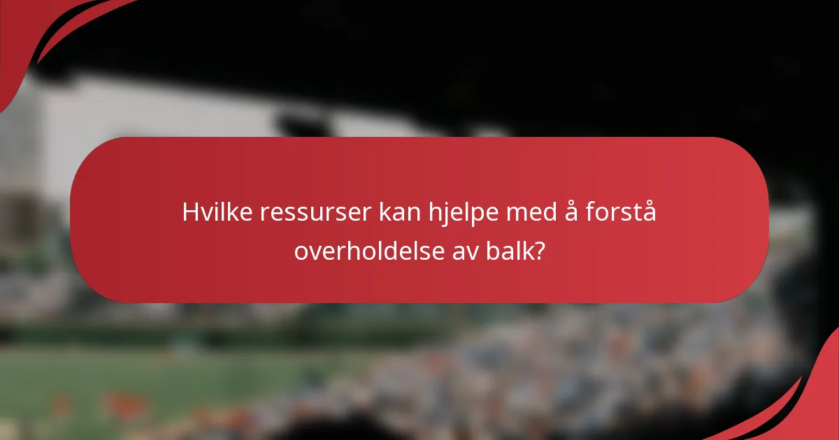 Hvilke ressurser kan hjelpe med å forstå overholdelse av balk?