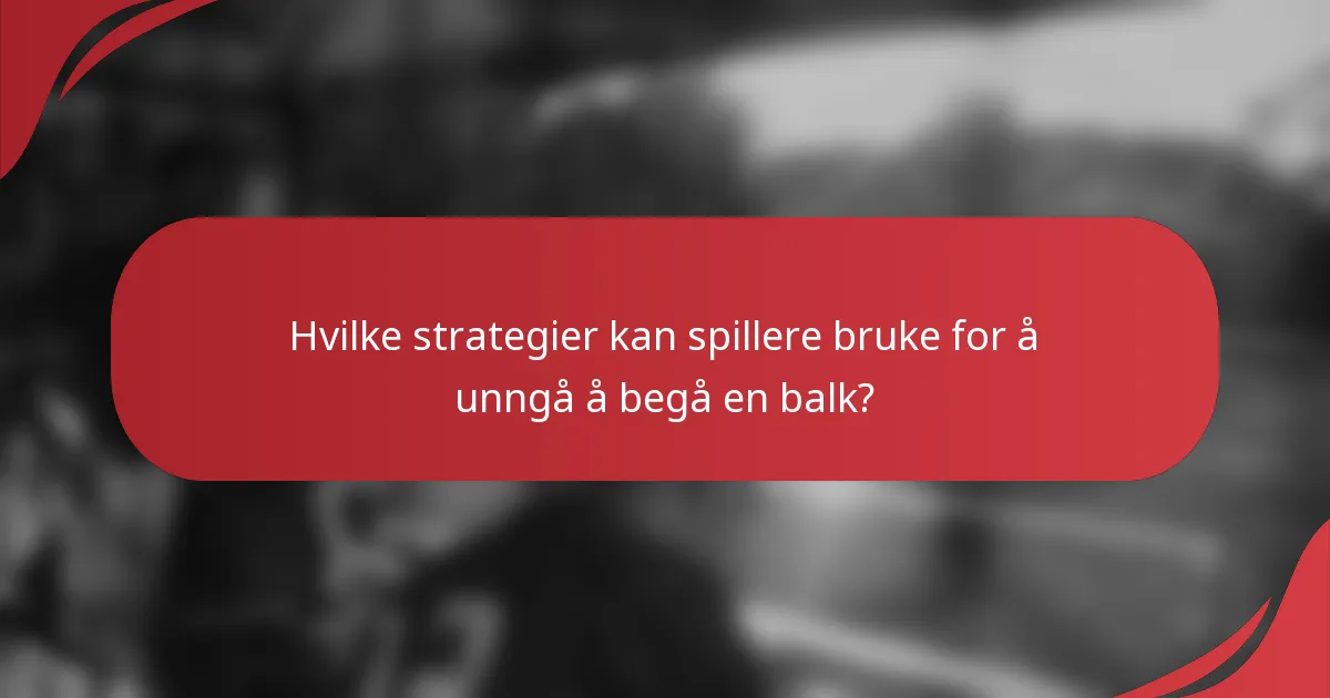 Hvilke strategier kan spillere bruke for å unngå å begå en balk?