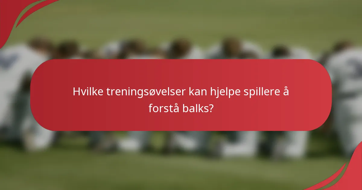 Hvilke treningsøvelser kan hjelpe spillere å forstå balks?