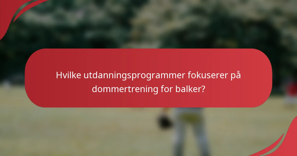 Hvilke utdanningsprogrammer fokuserer på dommertrening for balker?