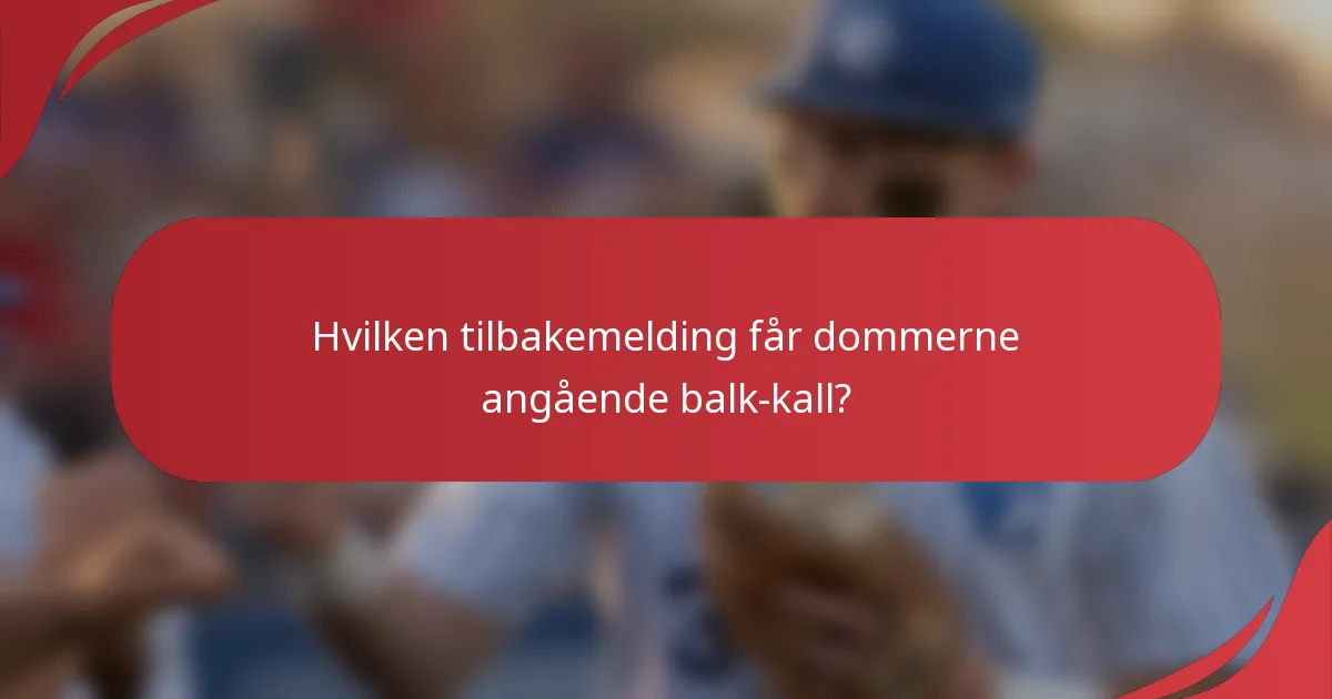 Hvilken tilbakemelding får dommerne angående balk-kall?
