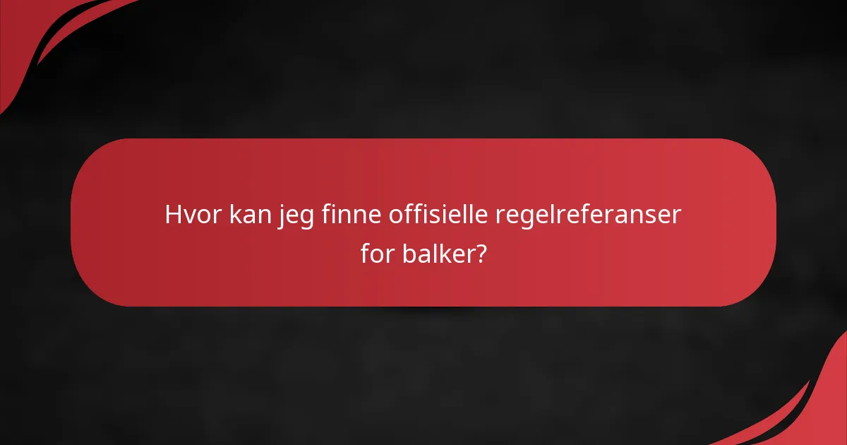 Hvor kan jeg finne offisielle regelreferanser for balker?