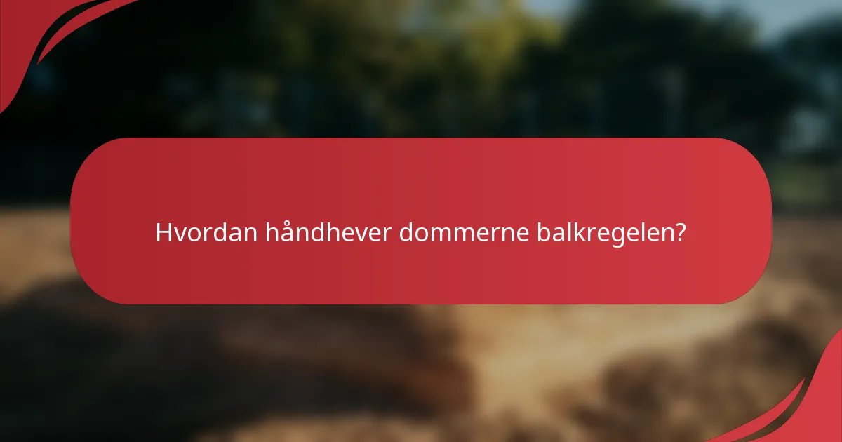 Hvordan håndhever dommerne balkregelen?