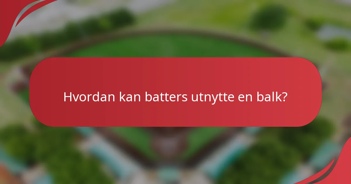 Hvordan kan batters utnytte en balk?