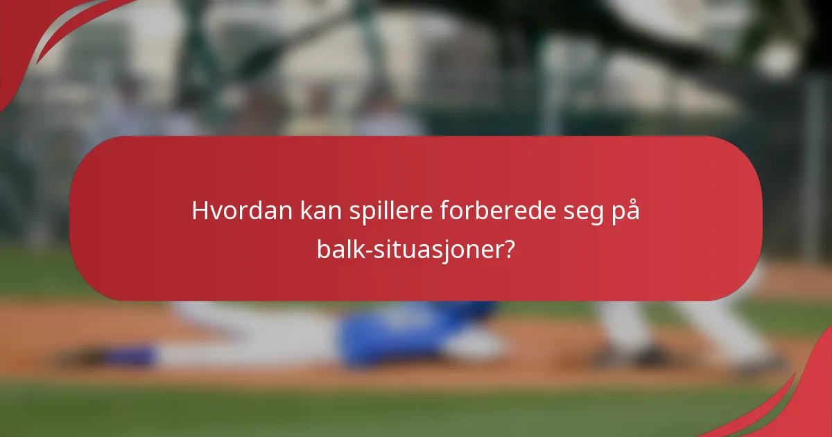 Hvordan kan spillere forberede seg på balk-situasjoner?