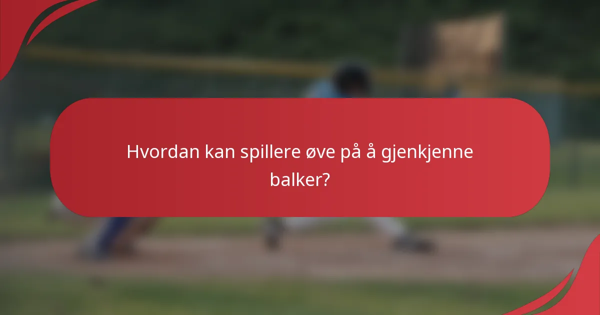 Hvordan kan spillere øve på å gjenkjenne balker?