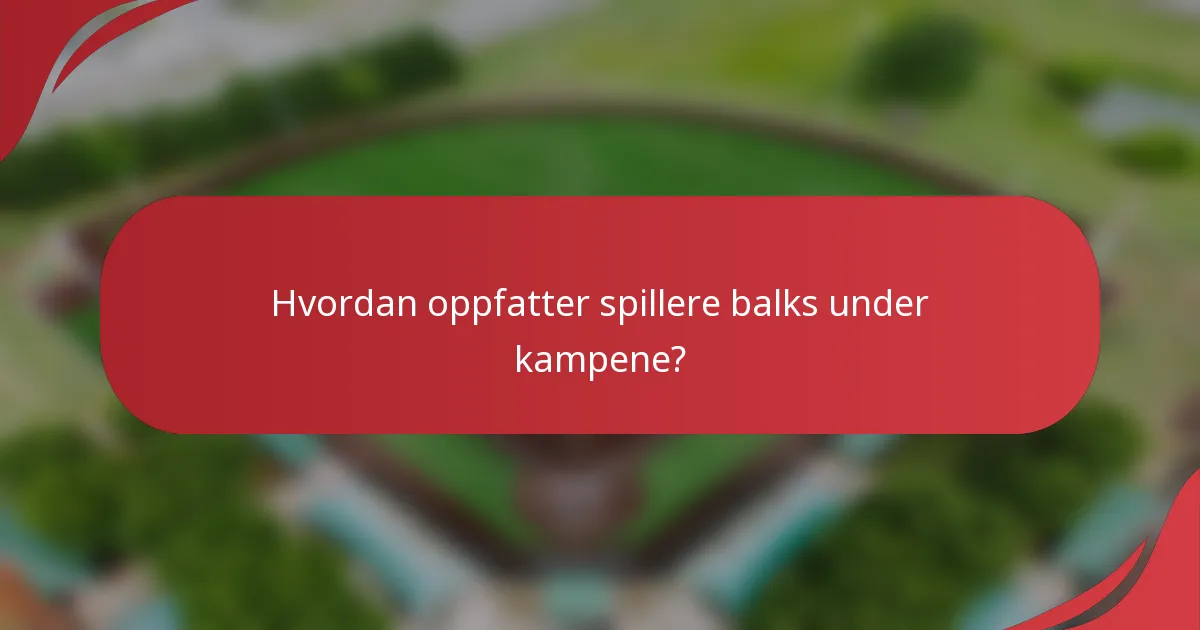 Hvordan oppfatter spillere balks under kampene?