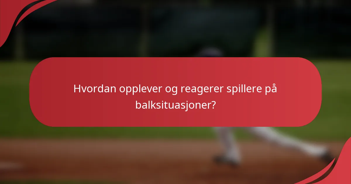 Hvordan opplever og reagerer spillere på balksituasjoner?