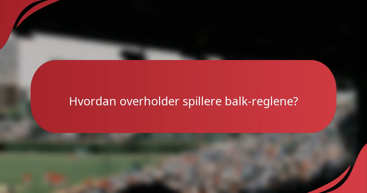 Hvordan overholder spillere balk-reglene?