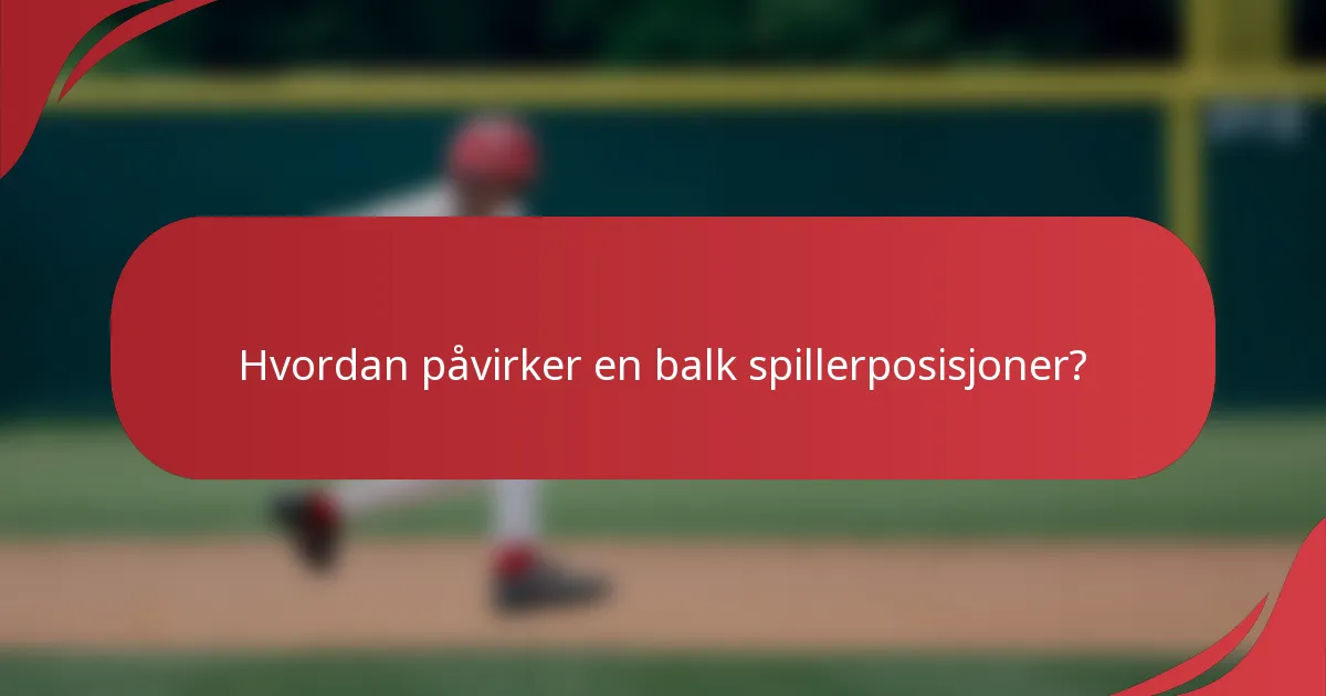 Hvordan påvirker en balk spillerposisjoner?