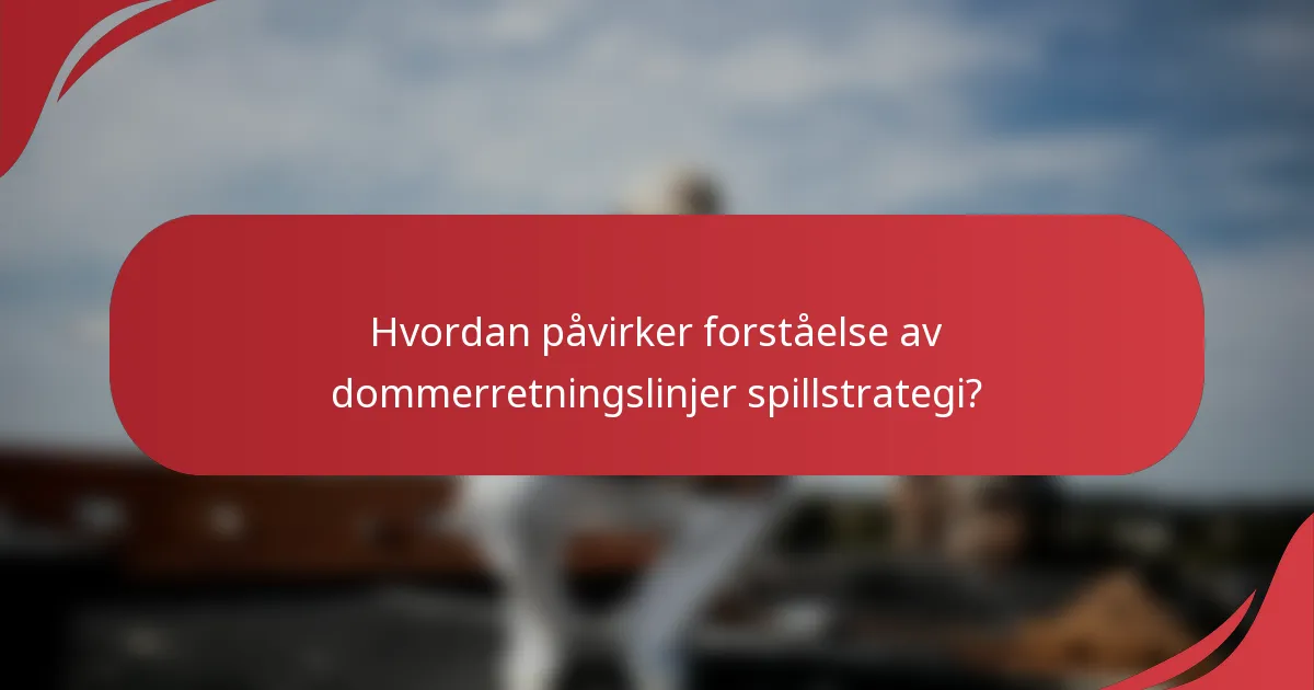 Hvordan påvirker forståelse av dommerretningslinjer spillstrategi?