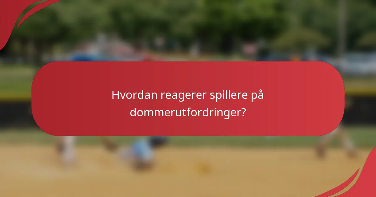 Hvordan reagerer spillere på dommerutfordringer?