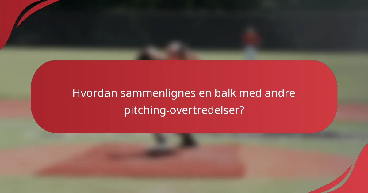 Hvordan sammenlignes en balk med andre pitching-overtredelser?