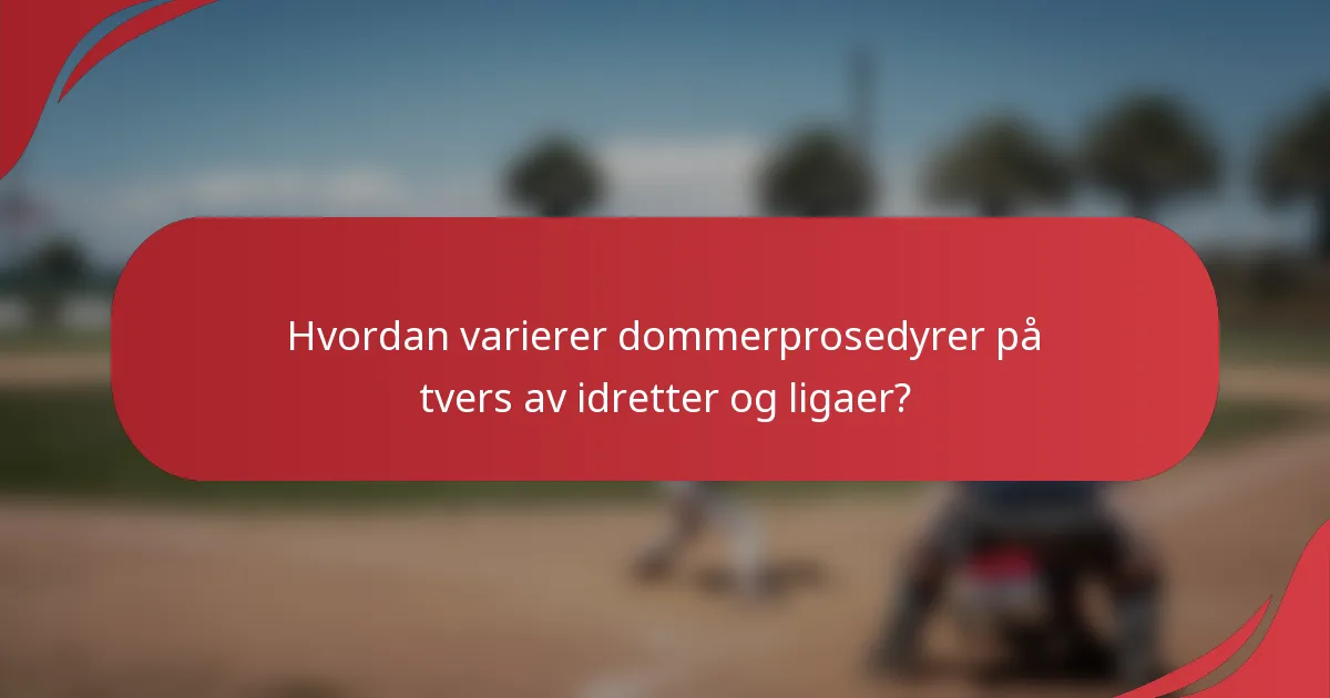 Hvordan varierer dommerprosedyrer på tvers av idretter og ligaer?