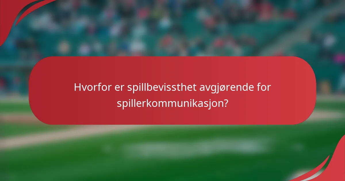 Hvorfor er spillbevissthet avgjørende for spillerkommunikasjon?